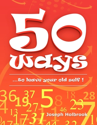 50 Ways: ...to leave your old self ! - Holbrook, Joseph