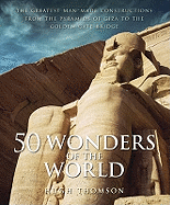 50 Wonders of the World: The Greatest Man-made Constructions from the Pyramids of Giza to the Golden Gate Bridge