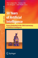 50 Years of Artificial Intelligence: Essays Dedicated to the 50th Anniversary of Artificial Intelligence - Lungarella, Max (Editor), and Iida, Fumiya (Editor), and Bongard, Josh (Editor)
