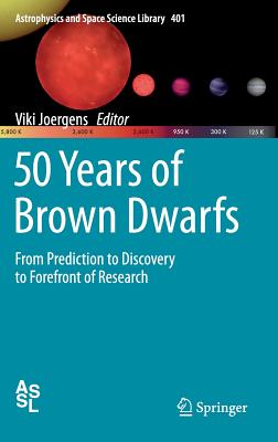 50 Years of Brown Dwarfs: From Prediction to Discovery to Forefront of Research - Joergens, Viki (Editor)