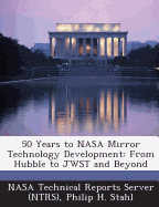 50 Years to NASA Mirror Technology Development: From Hubble to Jwst and Beyond