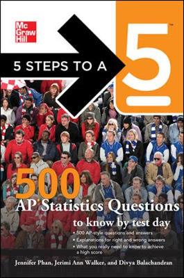 500 AP Statistics Quesitons to Know by Test Day - Phan, Jennifer, and Walker, Jerimi Ann, and Balachandran, Divya