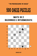 500 Chess Puzzles, Mate in 2, Beginner and Intermediate Level: Solve chess problems and improve your tactical skills