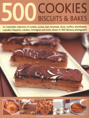500 Cookies, Biscuits & Bakes: An irresistible collection of cookies, scones, bars, brownies, slices, muffins, shortbread, cup cakes, flapjacks, savoury crackers and more, shown in 500 fabulous photographs - Atkinson, Catherine