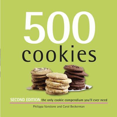 500 Cookies: The Only Cookie Compendium You'll Ever Need - Vanstone, Philippa, and Beckerman, Carol