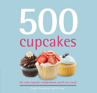 500 Cupcakes: The Only Cupcake Compendium You'll Ever Need - Connolly, Fergal, and Fertig, Judith M.