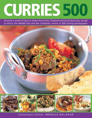 500 Curries: Discover a World of Spice in Dishes from India, Thailand and South-East Asia, as Well as Africa, the Middle East and the Caribbean, Shown in 500 Sizzling Photographs - Baljekar, Mridula (Editor)