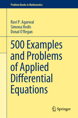 500 Examples and Problems of Applied Differential Equations - Agarwal, Ravi P, and Hodis, Simona, and O'Regan, Donal