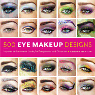 500 Eye-Makeup Designs: Inspired and Inventive Looks for Every Mood and Occasion