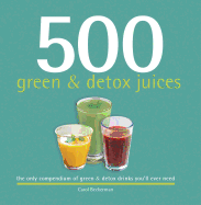 500 Green and Detox Juices: The Only Compendium of Green & Detox Drinks You'll Ever Need