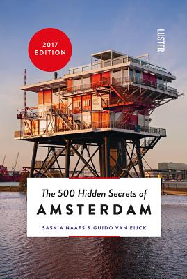 500 Hidden Secrets of Amsterdam - Van Eijck, Guido, and Naafs, Saskia