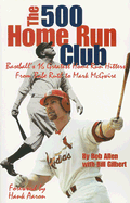 500 Home Run Club: Baseball's 16 Greatest Home Run Hitters from Babe Ruth to Mark McGwire