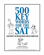 500 Key Words for the SAT: And How to Remember Them Forever!