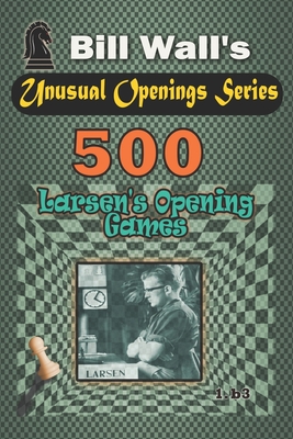 500 Larsen's Opening games - Wall, Gerald Lee (Editor), and Wall, Bill