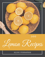 500 Lemon Recipes: A Lemon Cookbook that Novice can Cook