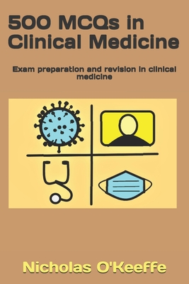 500 MCQs in Clinical Medicine: Exam preparation and revision in clinical medicine - O'Keeffe, Nicholas