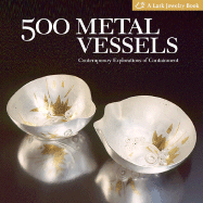 500 Metal Vessels: Contemporary Explorations of Containment - Lark Books (Creator)