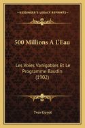 500 Millions A L'Eau: Les Voies Vanigables Et Le Programme Baudin (1902)