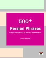 500+ Persian Phrases (Daily Conversations for Better Communication): (Farsi-English Bi-lingual Edition)(2nd Edition)