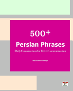 500+ Persian Phrases (Daily Conversations for Better Communication): (Farsi-English Bi-Lingual Edition)(2nd Edition)