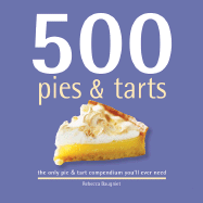 500 Pies & Tarts: The Only Pies and Tarts Compendium You'll Ever Need - Baugniet, Rebecca