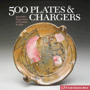 500 Plates & Chargers: Innovative Expressions of Function & Style - Lark Books (Creator)