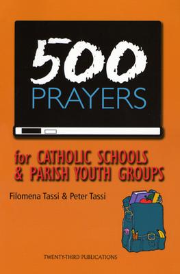 500 Prayers for Catholic Schools & Parish Youth Groups - Tassi, Filomena, and Tassi, Peter