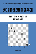 500 problemi di scacchi, Mate in 4 mosse, Avanzato: Risolvi esercizi di scacchi e migliora le tue abilit tattiche.