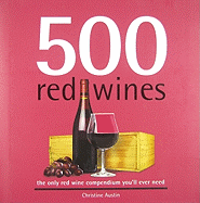 500 Red Wines: The Only Red Wine Compendium You'll Ever Need