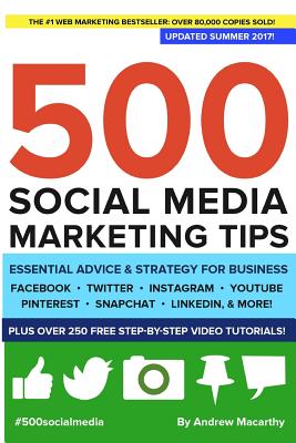 500 Social Media Marketing Tips: Essential Advice, Hints and Strategy for Business: Facebook, Twitter, Pinterest, Google+, Youtube, Instagram, Linkedin, and More! - Macarthy, Andrew