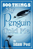 500 Things My Penguin Told Me
