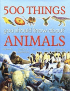 500 Things You Should Know About Animals - Johnson, Jinny, and Flegg, Jim (Editor), and Kay, Ann