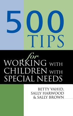 500 Tips for Working with Children with Special Needs - Brown, Sally, and Harwood, Sally, and Vahid, Betty