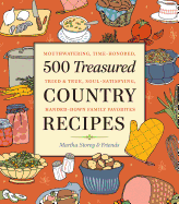 500 Treasured Country Recipes from Martha Storey and Friends: Mouthwatering, Time-Honored, Tried-And-True, Handed-Down, Soul-Satisfying Dishes