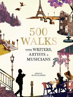 500 Walks with Writers, Artists and Musicians - Stathers, Katherine, Ms. (Editor)