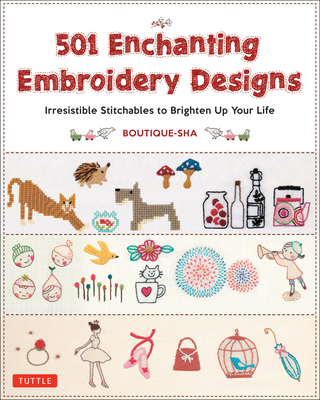 501 Enchanting Embroidery Designs: Irresistible Stitchables to Brighten Up Your Life - Boutique-Sha