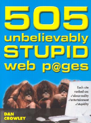 505 Unbelievably Stupid Web P@ges - Crowley, Dan