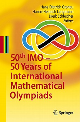 50th IMO - 50 Years of International Mathematical Olympiads - Gronau, Hans-Dietrich (Editor), and Langmann, Hanns-Heinrich (Editor), and Schleicher, Dierk (Editor)