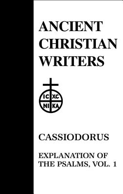 51. Cassiodorus, Vol. 1: Explanation of the Psalms - Walsh, P. G. (Translated with commentary by)