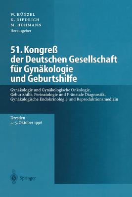 51. Kongre? Der Deutschen Gesellschaft F?r Gyn?kologie Und Geburtshilfe: Gyn?kologie Und Gyn?kologische Onkologie, Geburtshilfe, Perinatologie Und Pr?natale Diagnostik, Gyn?kologische Endokrinologie Und Reproduktionsmedizin - K?nzel, Wolfgang (Editor), and Hohmann, Michael, and Diedrich, Klaus (Editor)