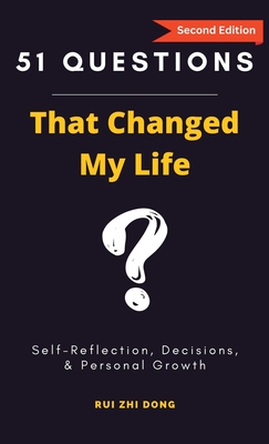 51 Questions That Changed My Life: Self-Reflection, Decisions, & Personal Growth - Dong, Rui Zhi