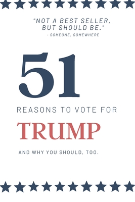 51 Reasons to Vote for Trump: A political gag gift for Republicans or Democrats - Elizabeth M