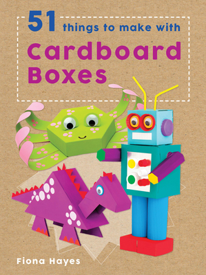 51 Things to Make with Cardboard Boxes - Hayes, Fiona