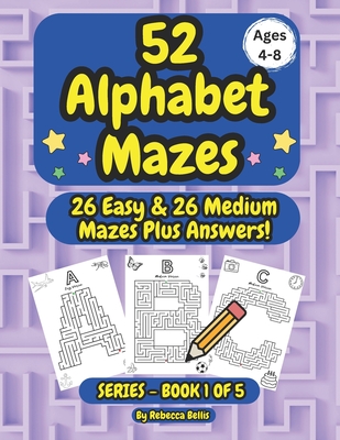 52 Alphabet Maze Puzzles for Kids, Ages 4-8, Book 1: 26 Easy & 26 Medium Level Alphabet Mazes Plus Answers - Bellis, Rebecca