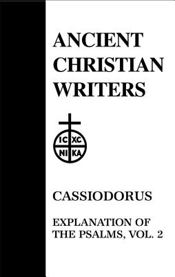 52. Cassiodorus, Vol. 2: Explanation of the Psalms - Walsh, P. G. (Translated with commentary by)