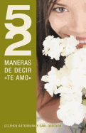 52 Maneras de Decir "Te Amo" = 52 Simple Ways to Say "I Love You"