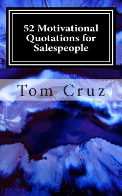 52 Motivational Quotations for Salespeople - Cruz, Tom