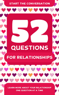 52 Questions for Relationships: Learn More about Your Relationship One Question at a Time