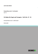 52 St?cke f?r Orgel und Trompete - Teil B: Nr. 27 - 52: Kompositionen des 21. Jahrhundert