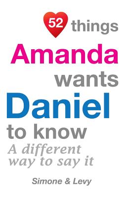 52 Things Amanda Wants Daniel To Know: A Different Way To Say It - Levy